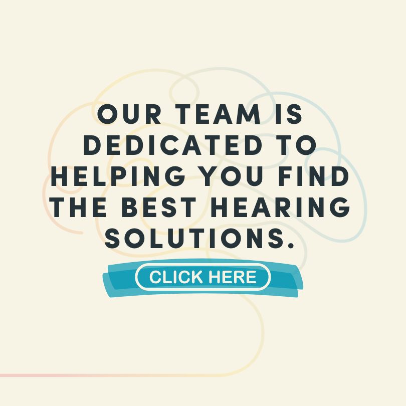 Our team is dedicated to helping you find the best hearing solutions.